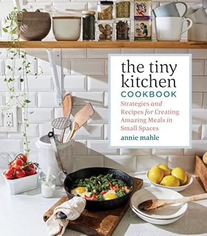 Image du vendeur pour Tiny Kitchen Cookbook : Strategies and Recipes for Creating Amazing Meals in Small Spaces mis en vente par GreatBookPrices