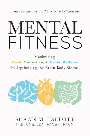 Imagen del vendedor de Mental Fitness : Maximizing Mood, Motivation, & Mental Wellness by Optimizing the Brain-Body-Biome a la venta por GreatBookPrices