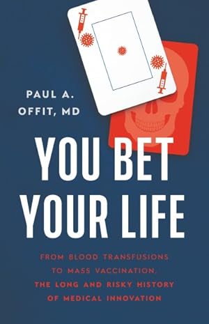 Image du vendeur pour You Bet Your Life : From Blood Transfusions to Mass Vaccination, the Long and Risky History of Medical Innovations mis en vente par GreatBookPrices