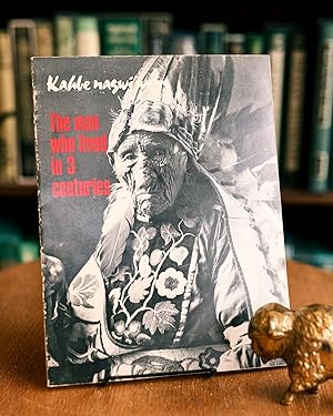 The Man Who Lived in 3 Centuries; A Biographic Reconstruction of the Life of Kahbe Nagwi Wens, a ...