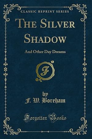 Imagen del vendedor de The Silver Shadow: And Other Day Dreams (Classic Reprint) a la venta por Forgotten Books