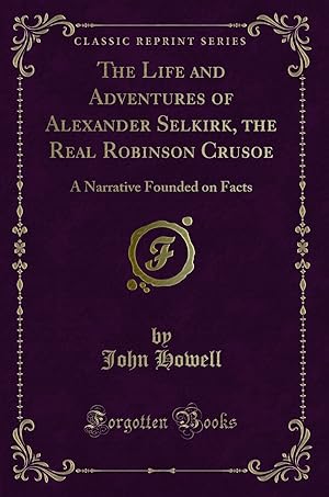 Seller image for The Life and Adventures of Alexander Selkirk, the Real Robinson Crusoe for sale by Forgotten Books