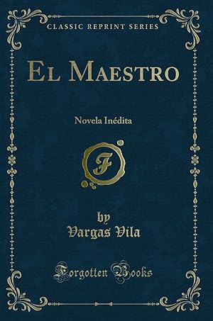 Bild des Verkufers fr El Maestro: Novela In dita (Classic Reprint) zum Verkauf von Forgotten Books