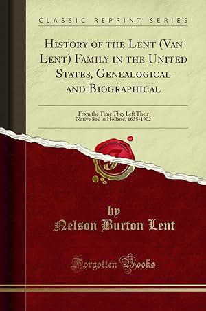 Immagine del venditore per History of the Lent (Van Lent) Family in the United States, Genealogical and venduto da Forgotten Books
