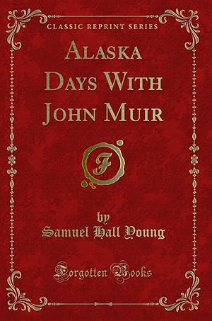 Immagine del venditore per Alaska Days With John Muir (Classic Reprint) venduto da Forgotten Books