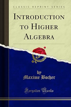 Bild des Verkufers fr Introduction to Higher Algebra (Classic Reprint) zum Verkauf von Forgotten Books