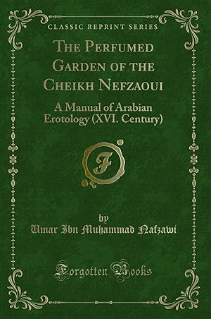 Bild des Verkufers fr The Perfumed Garden of the Cheikh Nefzaoui: A Manual of Arabian Erotology (XVI zum Verkauf von Forgotten Books