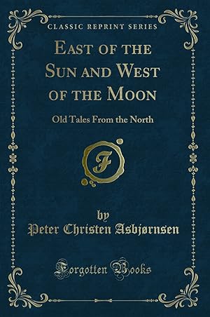 Seller image for East of the Sun and West of the Moon: Old Tales From the North for sale by Forgotten Books