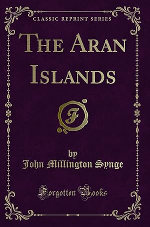 Seller image for The Aran Islands (Classic Reprint) for sale by Forgotten Books