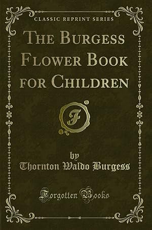 Seller image for The Burgess Flower Book for Children (Classic Reprint) for sale by Forgotten Books