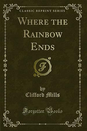 Immagine del venditore per Where the Rainbow Ends (Classic Reprint) venduto da Forgotten Books