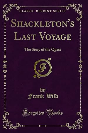 Image du vendeur pour Shackleton's Last Voyage: The Story of the Quest (Classic Reprint) mis en vente par Forgotten Books