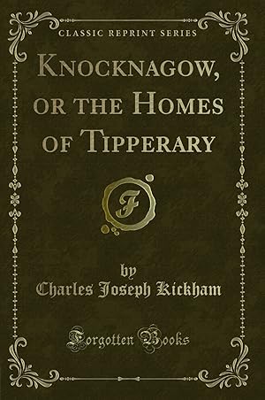 Seller image for Knocknagow, or the Homes of Tipperary (Classic Reprint) for sale by Forgotten Books