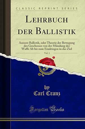 Seller image for Lehrbuch der Ballistik, Vol. 1:  ussere Ballistik (Classic Reprint) for sale by Forgotten Books