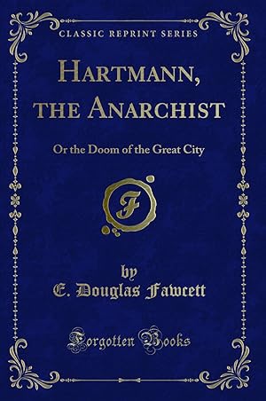 Image du vendeur pour Hartmann, the Anarchist: Or the Doom of the Great City (Classic Reprint) mis en vente par Forgotten Books