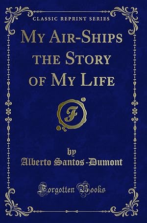 Imagen del vendedor de My Air-Ships the Story of My Life (Classic Reprint) a la venta por Forgotten Books