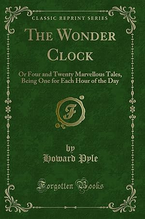 Imagen del vendedor de The Wonder Clock: Or Four and Twenty Marvellous Tales (Classic Reprint) a la venta por Forgotten Books