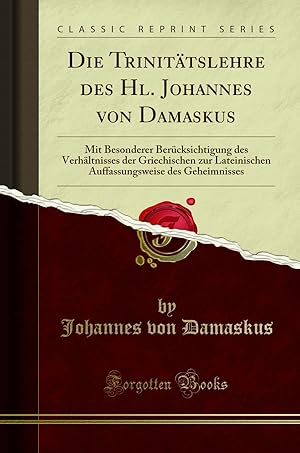 Image du vendeur pour Die Trinitätslehre des Hl. Johannes von Damaskus (Classic Reprint) mis en vente par Forgotten Books