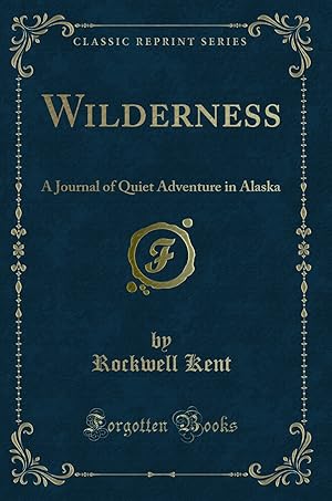 Seller image for Wilderness: A Journal of Quiet Adventure in Alaska (Classic Reprint) for sale by Forgotten Books