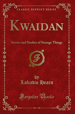 Seller image for Kwaidan: Stories and Studies of Strange Things (Classic Reprint) for sale by Forgotten Books