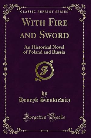 Seller image for With Fire and Sword: An Historical Novel of Poland and Russia (Classic Reprint) for sale by Forgotten Books