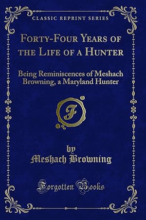 Seller image for Forty-Four Years of the Life of a Hunter (Classic Reprint) for sale by Forgotten Books