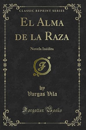 Seller image for El Alma de la Raza: Novela In dita (Classic Reprint) for sale by Forgotten Books