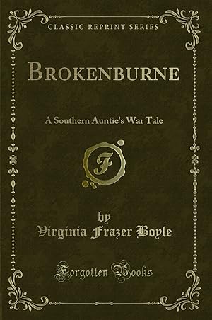 Image du vendeur pour Brokenburne: A Southern Auntie's War Tale (Classic Reprint) mis en vente par Forgotten Books