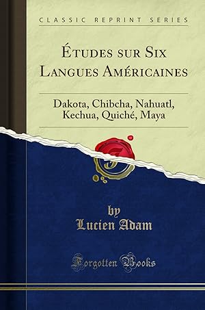 Image du vendeur pour  tudes sur Six Langues Am ricaines: Dakota, Chibcha, Nahuatl, Kechua, Quich mis en vente par Forgotten Books