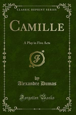 Image du vendeur pour Camille: A Play in Five Acts (Classic Reprint) mis en vente par Forgotten Books