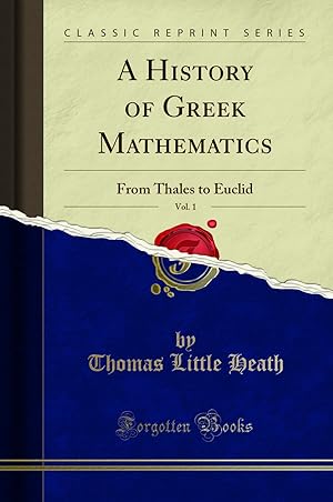 Bild des Verkufers fr A History of Greek Mathematics, Vol. 1: From Thales to Euclid (Classic Reprint) zum Verkauf von Forgotten Books