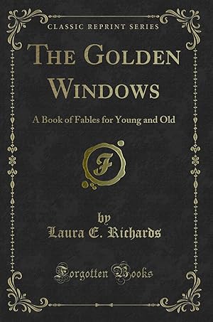 Seller image for The Golden Windows: A Book of Fables for Young and Old (Classic Reprint) for sale by Forgotten Books