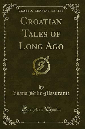 Bild des Verkufers fr Croatian Tales of Long Ago (Classic Reprint) zum Verkauf von Forgotten Books