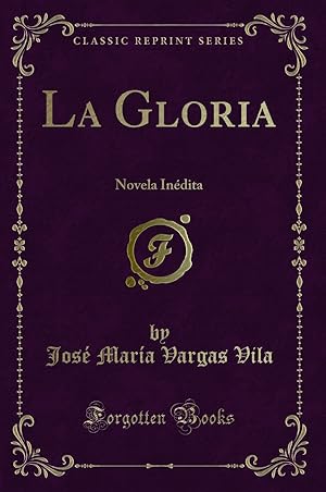 Imagen del vendedor de La Gloria: Novela In dita (Classic Reprint) a la venta por Forgotten Books