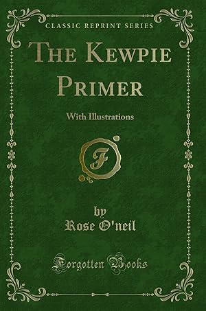 Immagine del venditore per The Kewpie Primer: With Illustrations (Classic Reprint) venduto da Forgotten Books