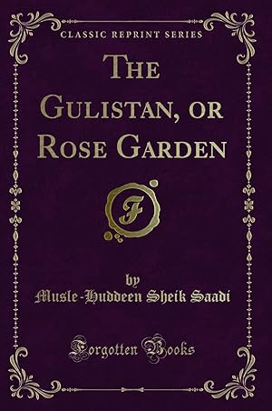 Seller image for The Gulistan, or Rose Garden (Classic Reprint) for sale by Forgotten Books