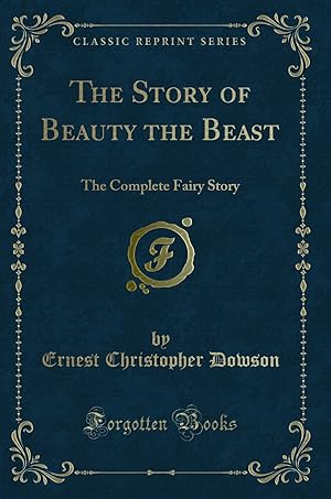 Immagine del venditore per The Story of Beauty the Beast: The Complete Fairy Story (Classic Reprint) venduto da Forgotten Books