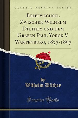 Bild des Verkufers fr Briefwechsel Zwischen Wilhelm Dilthey und dem Grafen Paul Yorck V. Wartenburg zum Verkauf von Forgotten Books