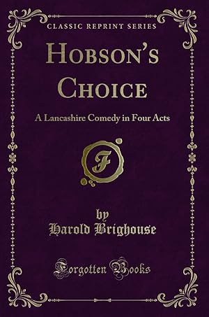 Bild des Verkufers fr Hobson's Choice: A Lancashire Comedy in Four Acts (Classic Reprint) zum Verkauf von Forgotten Books