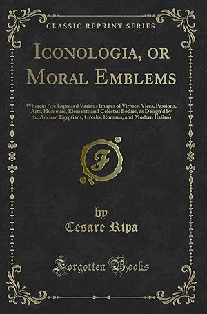 Imagen del vendedor de Iconologia, or Moral Emblems (Classic Reprint) a la venta por Forgotten Books