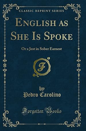 Immagine del venditore per English as She Is Spoke: Or a Jest in Sober Earnest (Classic Reprint) venduto da Forgotten Books