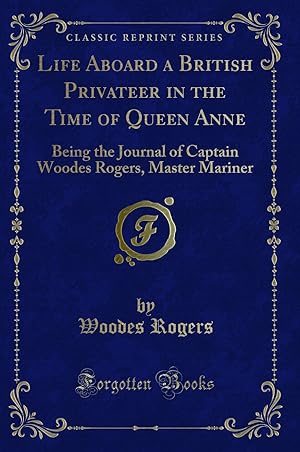 Image du vendeur pour Life Aboard a British Privateer in the Time of Queen Anne (Classic Reprint) mis en vente par Forgotten Books