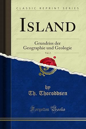 Image du vendeur pour Island, Vol. 2: Grundriss der Geographie und Geologie (Classic Reprint) mis en vente par Forgotten Books