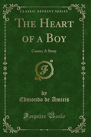 Immagine del venditore per The Heart of a Boy: Cuore; A Story (Classic Reprint) venduto da Forgotten Books