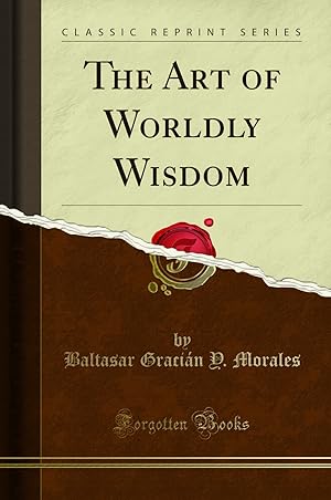 Image du vendeur pour The Art of Worldly Wisdom (Classic Reprint) mis en vente par Forgotten Books