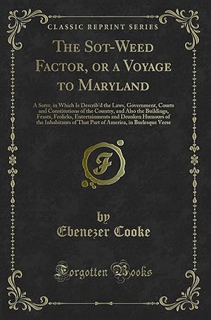 Image du vendeur pour The Sot-Weed Factor, or a Voyage to Maryland (Classic Reprint) mis en vente par Forgotten Books