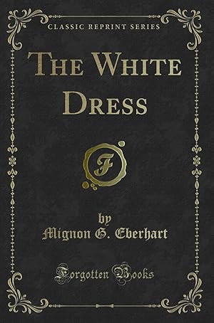 Bild des Verkufers fr The White Dress (Classic Reprint) zum Verkauf von Forgotten Books
