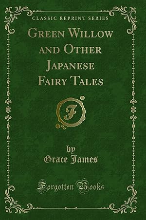 Immagine del venditore per Green Willow and Other Japanese Fairy Tales (Classic Reprint) venduto da Forgotten Books