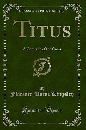 Bild des Verkufers fr Titus: A Comrade of the Cross (Classic Reprint) zum Verkauf von Forgotten Books
