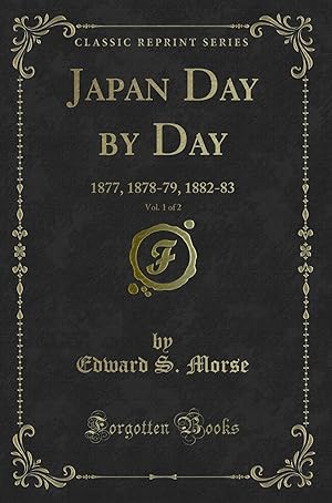 Seller image for Japan Day by Day, Vol. 1 of 2: 1877, 1878-79, 1882-83 (Classic Reprint) for sale by Forgotten Books